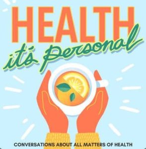 Illustration of hands holding a mug with lemon slices, with the text "HEALTH it’s Personal" and "Conversations about all matters of health" below.